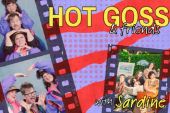 Promotional collage for “Hot Goss & Friends” with “Sardine,” featuring filmstrip borders, comic-style red and lavender graphics, and photos of smiling hosts and guests.