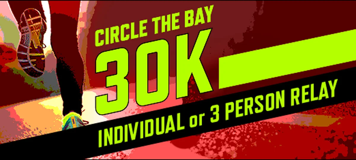 Graphic promoting the Circle the Bay 30K race, featuring a close-up of runners' legs with the text "Individual or 3 Person Relay" on a bold red and black background.